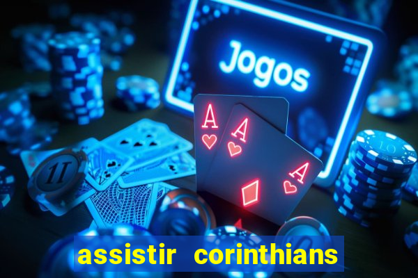 assistir corinthians ao vivo multicanais